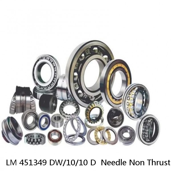 LM 451349 DW/10/10 D  Needle Non Thrust Roller Bearings